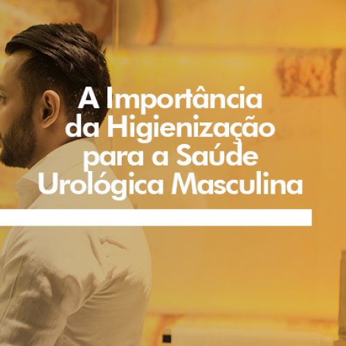 A Importância da Higienização para a Saúde Urológica Masculina
